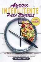 AYUNO INTERMITENTE PARA MUJERES: Una guía práctica para bajar de peso rápidamente y combatir las enfermedades crónicas. Promueve tu metabolismo. Obtén ... un estilo de vida saludable (Spanish Edition) B086PN13MZ Book Cover