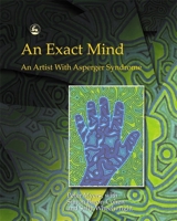 The Exact Mind: An Artist with Asperger Syndrome 1843100320 Book Cover