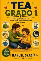 TEA grado 1: Cómo ayudar a tu hijo con frustraciones, rabietas y desbordes en el día a día (Spanish Edition) B0HDFLFJQY Book Cover