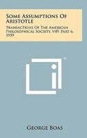 Some Assumptions of Aristotle: Transactions of the American Philosophical Society, V49, Part 6, 1959 1258146665 Book Cover