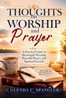 Thoughts on Worship and Prayer: A Practical Guide to Meaningful Worship, Powerful Prayer, and Spiritual Growth B0H97QM18W Book Cover