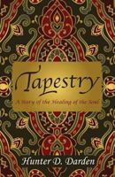 Tapestry: A Story of the Healing of the Soul 1945619848 Book Cover