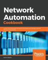 Network Automation Cookbook: Proven and actionable recipes to automate and manage network devices using Ansible 178995648X Book Cover