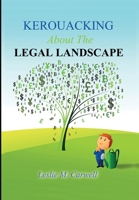 Kerouacking About The Legal Landscape: For The Just, The Unjust, And Those Who Just Like To Laugh 1775071243 Book Cover