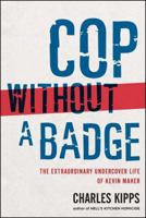 Cop Without a Badge: The Extraordinary Undercover Life of Kevin Maher 1439177112 Book Cover
