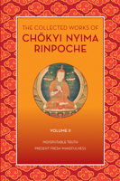 The Collected Works of Chökyi Nyima Rinpoche, Volume II: Indisputable Truth and Present Fresh Wakefulness 1735734527 Book Cover