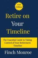 Retire on Your Timeline: The essential guide to taking control of your retirement timeline B0FH23D4J5 Book Cover