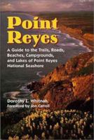 Point Reyes: A Guide to the Trails, Roads, Beaches, Campgrounds, Lakes, Trees, Flowers, and Rocks of Point Reyes National Seashore 0899970567 Book Cover