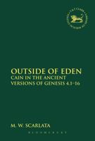 Outside of Eden: Cain in the Ancient Versions of Genesis 4.1-16 0567276392 Book Cover