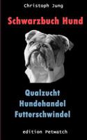 Schwarzbuch Hund: Qualzucht, Hundehandel, Futterschwindel 3749409986 Book Cover