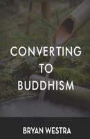 Converting To Buddhism 1540636194 Book Cover