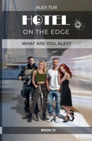 Hotel on the Edge: What are you, Alex? B0FN1YZ76B Book Cover