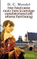 Die Historie von des Königs verhinderter Ehescheidung: Historischer Roman respektive heroische Dokumentation 3744873137 Book Cover