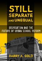 Still Separate and Unequal: Segregation and the Future of Urban School Reform (Sociology of Education Series) 0807747564 Book Cover