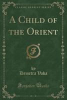 A Child Of The Orient 0548574901 Book Cover