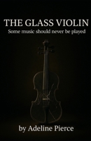 THE GLASS VIOLIN: Some music should never be played B0G6SBF3FP Book Cover