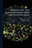 Abhandlung Von Schnecken, Muschel Und Seegewächsen 1179125908 Book Cover