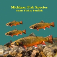 Michigan Game Fish and Panfish Species Kids Book: Great Book About the Different Types of Fish in Michigan 1965098800 Book Cover