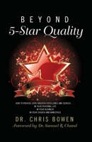 Beyond 5-Star Quality: How to Provide Ever-Greater Excellence and Service in Your Personal Life, in Your Business, in Your Church and Ministries 1950718379 Book Cover