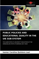 PUBLIC POLICIES AND EDUCATIONAL QUALITY IN THE UIE SUB-SYSTEM: THE SUBSYSTEM OF UNIVERSITY EDUCATION OF THE VENEZUELAN STATE OF BARINAS 2017 2018 6203653160 Book Cover
