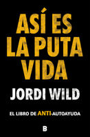 Así es la puta vida: El libro de ANTI-autoayuda 8417809902 Book Cover