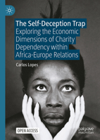 The Self-Deception Trap: Exploring the Economic Dimensions of Charity Dependency within Africa-Europe Relations 3031575903 Book Cover