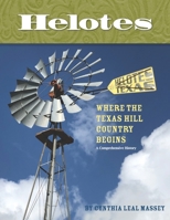 Helotes, Where the Texas Hill Country Begins: A Comprehensive History B08PJPWNNS Book Cover