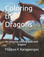 Coloring the Dragons: An amazing coloring book with dragons B0CNZGHHP1 Book Cover