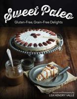 Sweet Paleo: Gluten-Free, Grain-Free Delights 1581572778 Book Cover