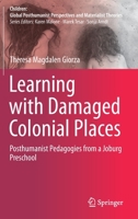 Learning with Damaged Colonial Places: Posthumanist Pedagogies from a Joburg Preschool 9811614202 Book Cover