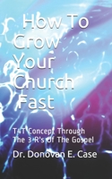 How To Grow Your Church Fast: T4T Concept Through 3 R's Of The Gospel B08PJM9L93 Book Cover