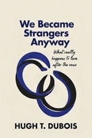 WE BECAME STRANGERS ANYWAY: What really happens to love after the vows B0GPDG7T18 Book Cover
