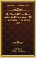 The Words of the Risen Savior and Commentary on the Epistle of St. James 0548649545 Book Cover