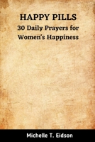 HAPPY PILLS: 30 Daily Prayers for Women's Happiness B0CJ4KDX5F Book Cover