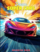 Dream Super Cars Coloring Book: Car Coloring Pages With Sports Cars, Supercars, Luxury Cars & Exotic Supercars For Adults B0CLXRWT5M Book Cover