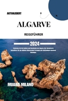 ALGARVE REISEFÜHRER 2024: Entdecken Sie die Schätze und Geschichte der Algarve: Der aktualisierte Reiseführer für die südliche Küstenregion Portugals ... wichtigen Reisetipps. (German Edition) B0CN441J14 Book Cover