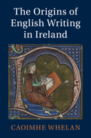 The Origins of English Writing in Ireland (Cambridge Studies in Medieval Literature, Series Number 130) 1009738712 Book Cover