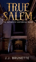 True Salem: The Authentic Historical Guide 1456655671 Book Cover