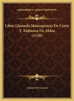 Libro Llamado Menosprecio De Corte Y Alabanca De Aldea (1539) 1120311063 Book Cover