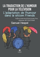 La traduction de l'humour pour la télévision L'adaptation de l'humour dans la sitcom Friends B0BY4J7J98 Book Cover