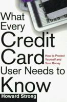 What Every Credit Card Holder Needs To Know: How To Protect Yourself and Your Money 080505314X Book Cover