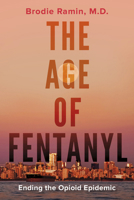 The Age of Fentanyl: Ending the Opioid Epidemic 1459746708 Book Cover
