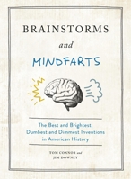 Brainstorms & Mindfarts: The Best and Brightest, Dumbest and Dimmest Inventions in American History 0762472448 Book Cover