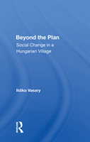 Beyond the Plan: Social Change in a Hungarian Village 0367014068 Book Cover