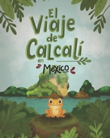 El Viaje de Calcalí: Calcalí y el ajolote curioso B0F73X1DHB Book Cover