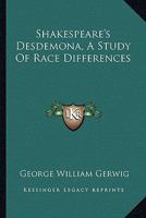 Shakespeare's Desdemona, A Study Of Race Differences 1425311288 Book Cover