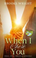 When I Chose You: Small Town Christian Romance (Blue River Series) 1962078825 Book Cover