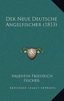 Der Neue Deutsche Angelfischer (1813) 1160070245 Book Cover