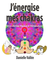 J'�nergise Mes Chakras: S�rie Coloriage Magique Et Th�rapeutique 1516875834 Book Cover