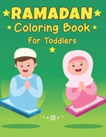 Ramadan Coloring Book For Toddlers: A Collection of Fun & Easy Ramadan Coloring pages For children To Celebrate Ramadan, Islamic Coloring Book For Toddler, Girls, Boys To Celebrate Ramadan Gift Idea B09TF62RBR Book Cover